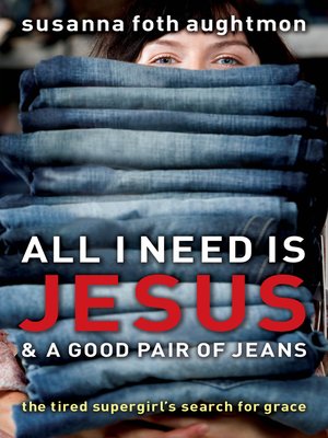 cover image of All I Need Is Jesus and a Good Pair of Jeans